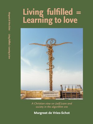cover image of Living fulfilled = Learning to love. a Christian view on (self-)care and society in the algorithm era